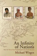 Un infinit de națiuni: Cum au modelat nativii Lumea Nouă America de Nord timpurie - An Infinity of Nations: How the Native New World Shaped Early North America
