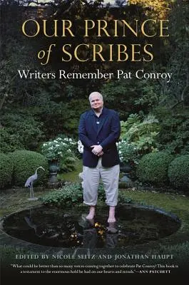 Prințul nostru al scribilor: Scriitorii își amintesc de Pat Conroy - Our Prince of Scribes: Writers Remember Pat Conroy