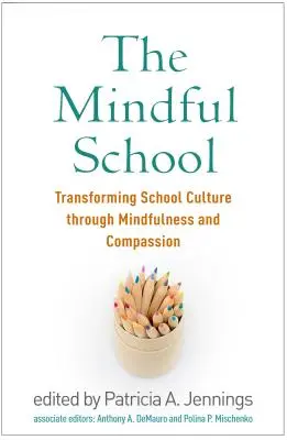 The Mindful School: Transformarea culturii școlare prin mindfulness și compasiune - The Mindful School: Transforming School Culture Through Mindfulness and Compassion