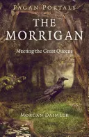 Pagan Portals - The Morrigan: Întâlnirea cu marile regine - Pagan Portals - The Morrigan: Meeting the Great Queens