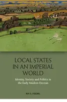 State locale într-o lume imperială: Identitate, societate și politică în Deccanul modern timpuriu - Local States in an Imperial World: Identity, Society and Politics in the Early Modern Deccan