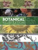 Ilustrația botanică: Referința esențială - Botanical Illustration: The Essential Reference