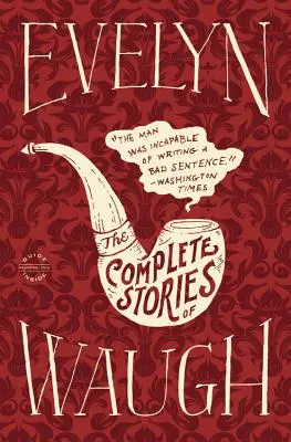 Evelyn Waugh: Povestiri complete - Evelyn Waugh: The Complete Stories
