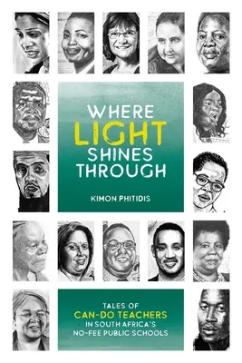 Unde strălucește lumina: Tales of Can-Do Teachers in South Africa's No-Fee Public Schools - Where Light Shines Through: Tales of Can-Do Teachers in South Africa's No-Fee Public Schools