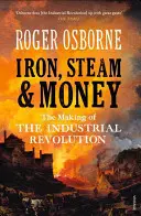 Fier, abur și bani: Crearea revoluției industriale - Iron, Steam & Money: The Making of the Industrial Revolution