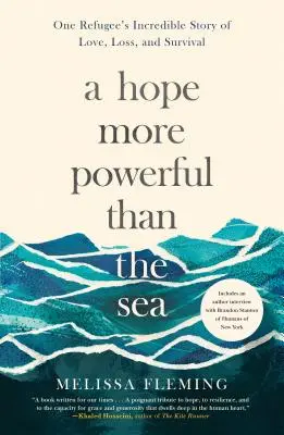 O speranță mai puternică decât marea: Povestea incredibilă a unui refugiat despre dragoste, pierdere și supraviețuire (One Refugee's Incredible Story of Love, Loss, and Survival) - A Hope More Powerful Than the Sea: One Refugee's Incredible Story of Love, Loss, and Survival