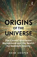 Originile Universului: Fundalul cosmic cu microunde și căutarea gravitației cuantice: The Cosmic Microwave Background and the Search for Quantum Gravity - Origins of the Universe: The Cosmic Microwave Background and the Search for Quantum Gravity