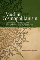 Cosmopolitismul musulman: Islamul din Asia de Sud-Est în perspectivă comparativă - Muslim Cosmopolitanism: Southeast Asian Islam in Comparative Perspective
