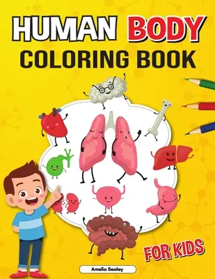 Human Body Coloring Book for Kids: Anatomy Coloring Book for Kids, Cartea de colorat a anatomiei umane pentru a învăța și a înțelege organele umane - Human Body Coloring Book for Kids: Anatomy Coloring Book for Kids, The Human Anatomy Coloring Book to Learn and Understand Human Organs
