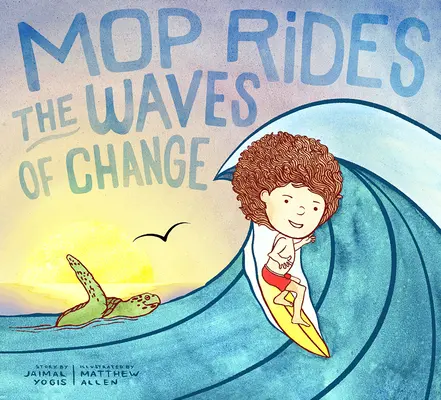 Mop Rides the Waves of Change: A Mop Rides Story (Reglare emoțională pentru copii, Salvați oceanele, Surfing for K Ids) - Mop Rides the Waves of Change: A Mop Rides Story (Emotional Regulation for Kids, Save the Oceans, Surfing for K Ids)