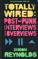 Totally Wired - Interviuri și sinteze postpunk - Totally Wired - Postpunk Interviews and Overviews