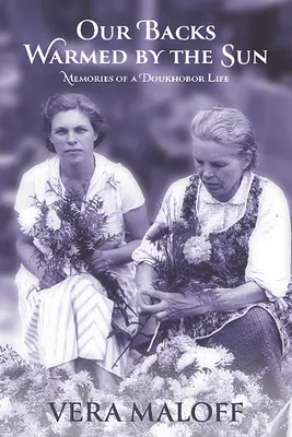 Spatele nostru încălzit de soare: Amintirile unei vieți de Doukhobor - Our Backs Warmed by the Sun: Memories of a Doukhobor Life