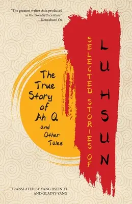 Povestiri selectate de Lu Hsun: Povestea adevărată a lui Ah Q și alte povestiri - Selected Stories of Lu Hsun: The True Story of Ah Q and Other Tales