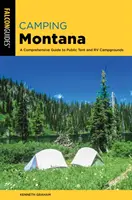Camping Montana: Un ghid cuprinzător al campingurilor publice pentru corturi și rulote, ediția a 2-a - Camping Montana: A Comprehensive Guide to Public Tent and RV Campgrounds, 2nd Edition