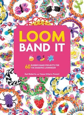 Loom Band It: 60 Rubberband Projects for the Budding Loomineer (60 de proiecte cu bandă de cauciuc pentru țesătoarele în devenire) - Loom Band It: 60 Rubberband Projects for the Budding Loomineer