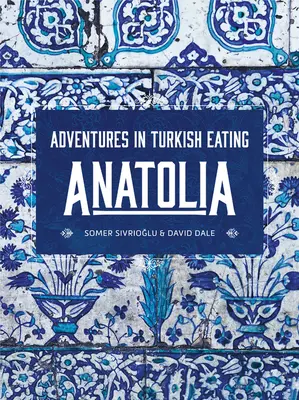 Anatolia: Aventuri în mâncarea turcească - Anatolia: Adventures in Turkish Eating