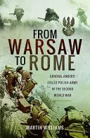 De la Varșovia la Roma: Armata poloneză exilată a generalului Anders în Al Doilea Război Mondial - From Warsaw to Rome: General Anders' Exiled Polish Army in the Second World War