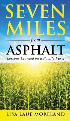 Șapte mile de asfalt: Lecții învățate la o fermă de familie - Seven Miles from Asphalt: Lessons Learned on a Family Farm