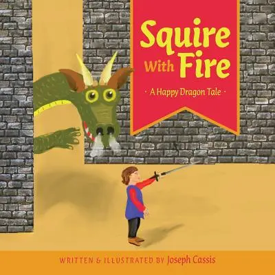 Scutier cu foc: O poveste fericită cu dragoni - Squire With Fire: A Happy Dragon Tale