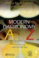 Gastronomie modernă: De la A la Z - Modern Gastronomy: A to Z