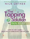 Soluția Tapping pentru ameliorarea durerii - Un ghid pas cu pas pentru reducerea și eliminarea durerii cronice - Tapping Solution for Pain Relief - A Step-by-Step Guide to Reducing and Eliminating Chronic Pain