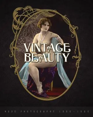 Frumusețe de epocă: Fotografii nud 1900-1960 - Vintage Beauty: Nude Photography 1900-1960
