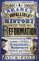 Istoria aproape infailibilă a Reformei - Comemorarea a 500 de ani de papi, protestanți, reformatori, radicali și alți iritanți diverși - Nearly Infallible History of the Reformation - Commemorating 500 years of Popes, Protestants, Reformers, Radicals and Other Assorted Irritants