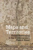 Hărți și teritorii: Poziționarea globală în romanul francez contemporan - Maps and Territories: Global Positioning in the Contemporary French Novel