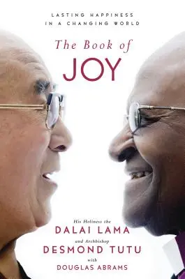The Book of Joy (Cartea bucuriei): Fericire durabilă într-o lume în schimbare - The Book of Joy: Lasting Happiness in a Changing World