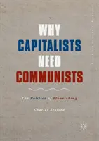 De ce capitaliștii au nevoie de comuniști: Politica de înflorire - Why Capitalists Need Communists: The Politics of Flourishing