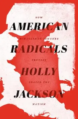 Radicali americani: Cum protestul secolului al XIX-lea a modelat națiunea - American Radicals: How Nineteenth-Century Protest Shaped the Nation