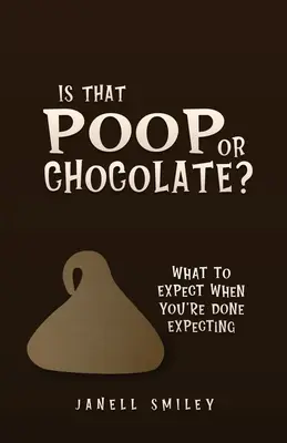 E caca sau ciocolată?: What to Expect When You're Done Expecting - Is That Poop or Chocolate?: What to Expect When You're Done Expecting