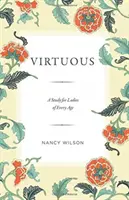 Virtuozitate: Un studiu pentru doamnele de orice vârstă - Virtuous: A Study for Ladies of Every Age