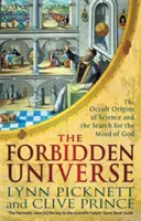 Universul interzis - Originile oculte ale științei și căutarea minții lui Dumnezeu (Picknett Lynn (Autor)) - Forbidden Universe - The Occult Origins of Science and the Search for the Mind of God (Picknett Lynn (Author))