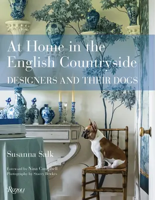 At Home in the English Countryside: Designerii și câinii lor - At Home in the English Countryside: Designers and Their Dogs