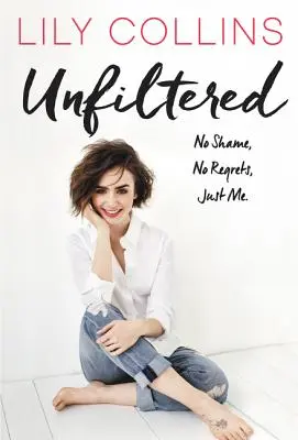 Nefiltrat: Fără Rușine, Fără Regrete, Doar Eu. - Unfiltered: No Shame, No Regrets, Just Me.