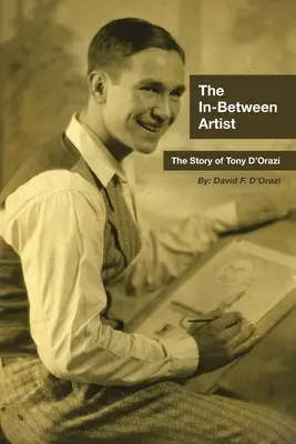 The In-Between Artist: Povestea lui Tony D'Orazi - The In-Between Artist: The Story of Tony D'Orazi