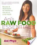 Ani's Raw Food Essentials: Rețete și tehnici pentru stăpânirea artei hranei vii - Ani's Raw Food Essentials: Recipes and Techniques for Mastering the Art of Live Food