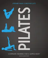 Pilates: Antrenament complet pentru un corp suplu - Pilates: Complete Training for a Supple Body