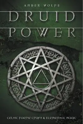 Puterea druizilor: Meșteșugul zânelor celtice și magia elementară - Druid Power: Celtic Faerie Craft & Elemental Magic