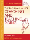 Manualul BHS pentru pregătirea și predarea echitației - The BHS Manual for Coaching and Teaching Riding