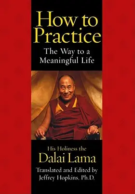 Cum să practici: Calea către o viață plină de sens - How to Practice: The Way to a Meaningful Life