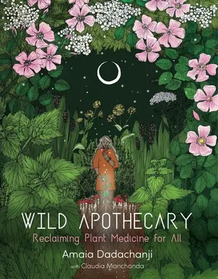 Wild Apothecary: Revendicarea plantelor medicinale pentru toți - Wild Apothecary: Reclaiming Plant Medicine for All