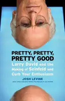 Pretty, Pretty, Pretty Good: Larry David și realizarea serialelor Seinfeld și Curb Your Enthusiasm - Pretty, Pretty, Pretty Good: Larry David and the Making of Seinfeld and Curb Your Enthusiasm
