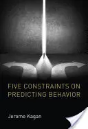 Cinci constrângeri privind predicția comportamentului - Five Constraints on Predicting Behavior