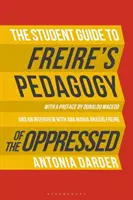 The Student Guide to Freire's 'Pedagogy of the Oppressed - The Student Guide to Freire's 'Pedagogy of the Oppressed'