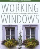 Working Windows: Un ghid pentru repararea și restaurarea ferestrelor din lemn, ediția a treia - Working Windows: A Guide To The Repair And Restoration Of Wood Windows, Third Edition