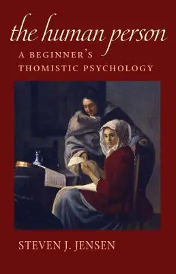 Persoana umană: O psihologie tomistă pentru începători - The Human Person: A Beginner's Thomistic Psychology