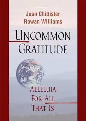 Recunoștință ieșită din comun: Aleluia pentru tot ceea ce este - Uncommon Gratitude: Alleluia for All That Is