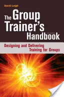 The Group Trainer's Handbook: Proiectarea și furnizarea de formare pentru grupuri - The Group Trainer's Handbook: Designing and Delivering Training for Groups